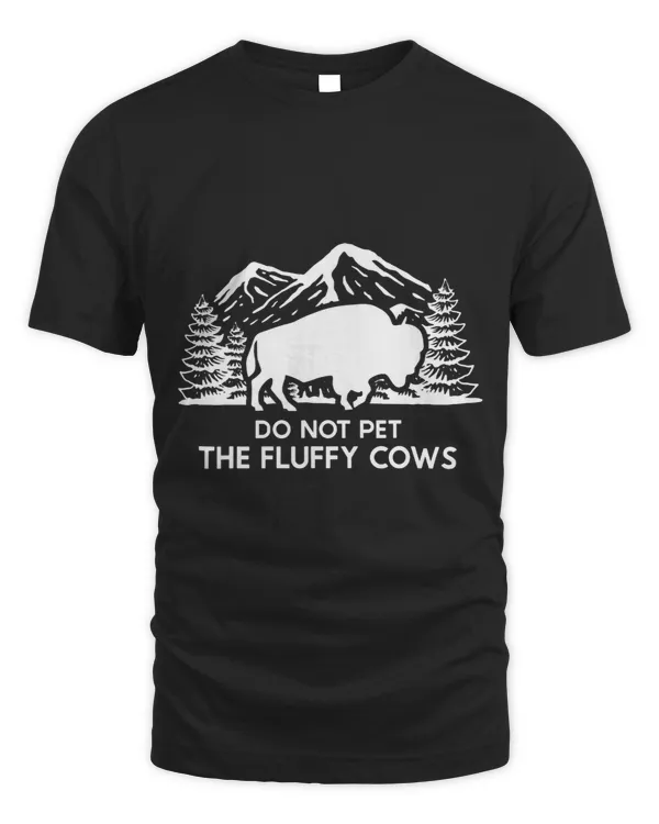 Funny Buffalo Bison Do Not Pet The Fluffy Cow