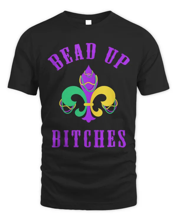 Bead Up Bitches Nola Funny Mardi Gras