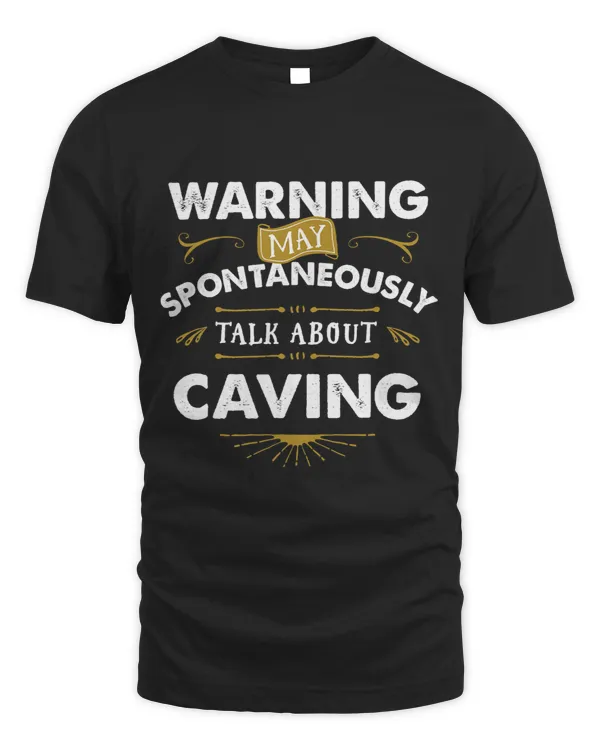 Climber T Shirt Warning Spontaneously Talk Caving