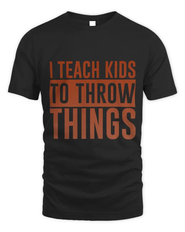 I Teach Kids To Throw Things