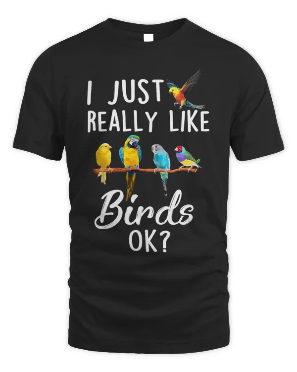 I Just Really Like Birds Ok Funny Bird Tee Men Women Kids