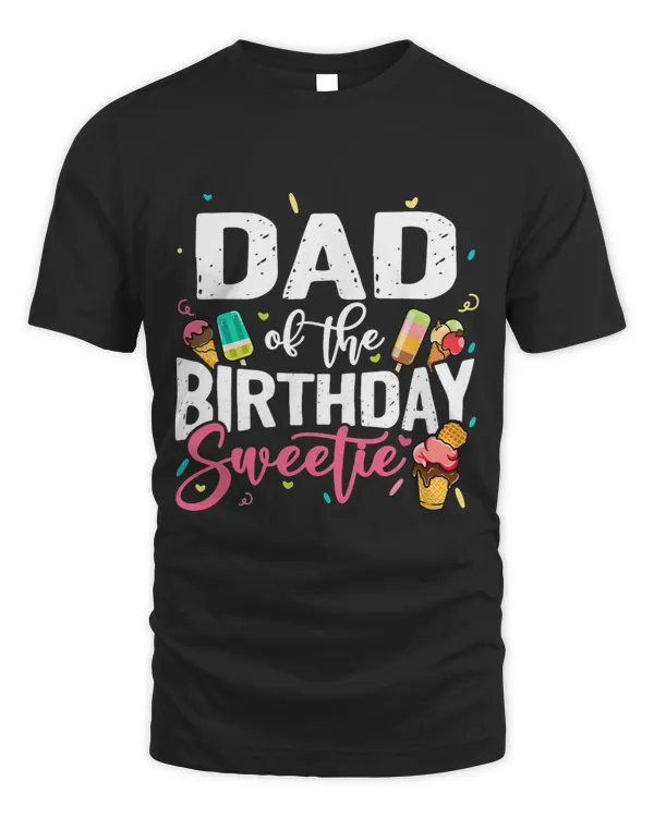 Funny Ice Cream Theme Party Dad Of The Birthday Sweetie