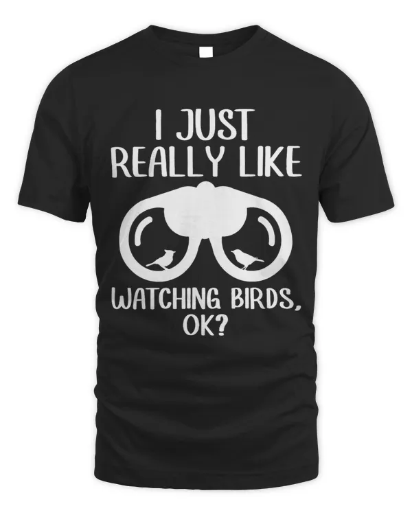I Just Really Like Wacthing Birds Ok Bird Watching