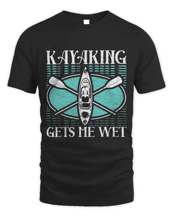 Kayaking Gets Me Wet Kayer Kayak