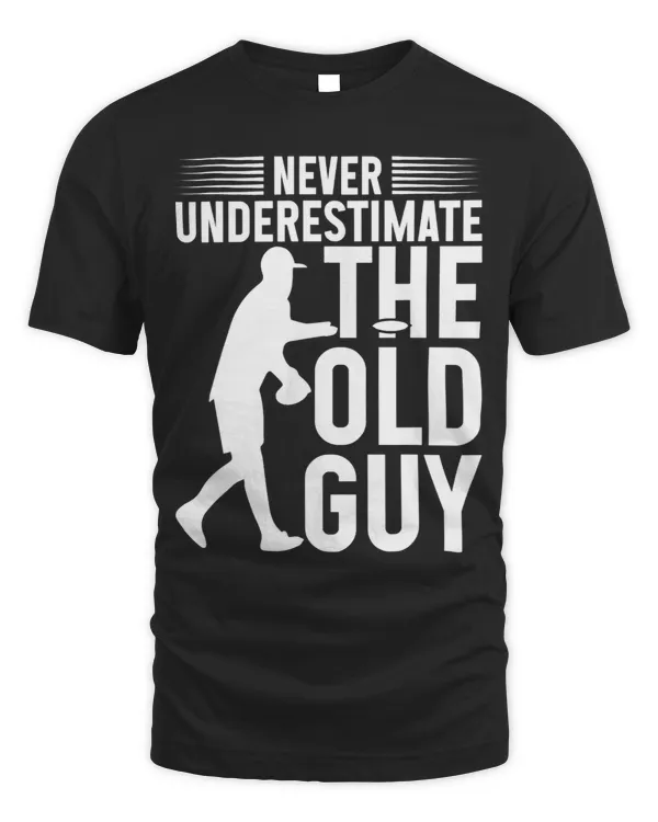 Funny Disc Golf Shirt Never Underestimate The Old Guy