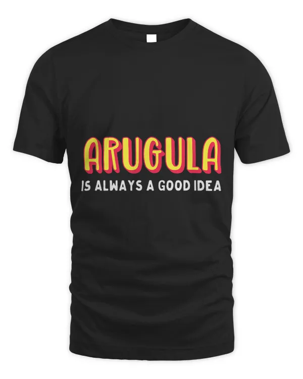 Arugula is always a good idea