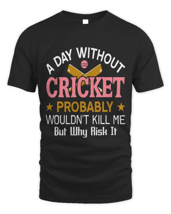 Day Without Cricket Probably Wouldnt Kill Me Funny Present
