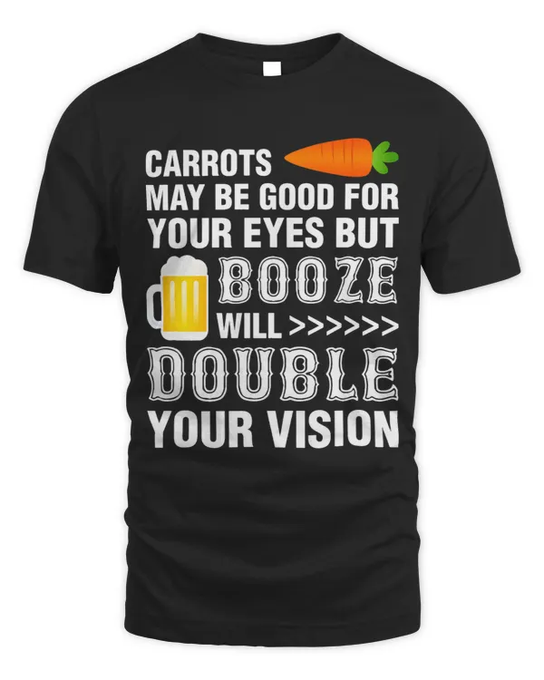 Carrots Are Good For Your Eyes Booze Will Double Your Vision