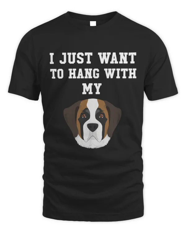 I Just Want To Hang With My Dog Saint Bernard
