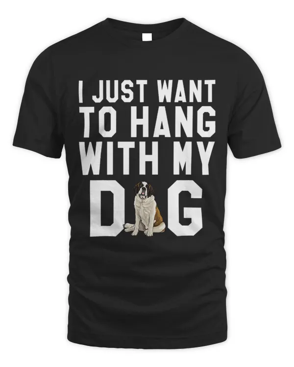 I Just Want To Hang With My St. Bernard Dog