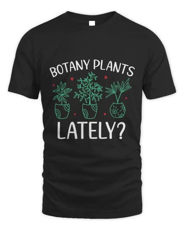 Funny Gardening Botany Plants Lately Plants Lovers Cool 3