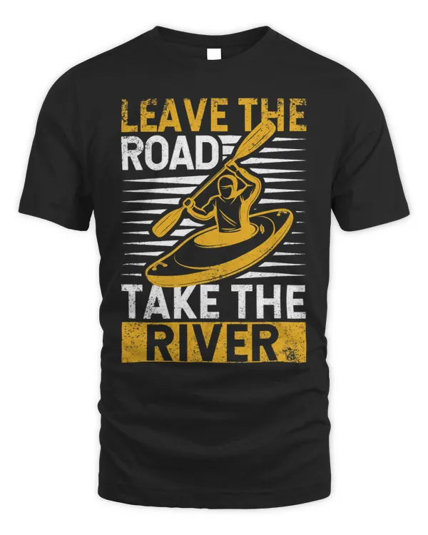 Funny Kayaking Kayak Kayaker Leave The Road Take The River