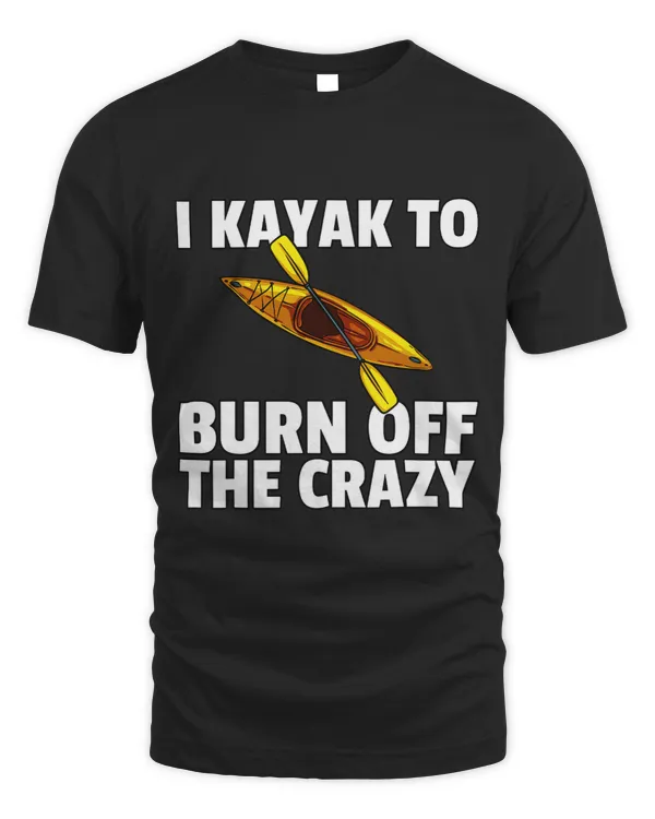 I Kayak To Burn Off The Crazy Kayaking Yak Paddling