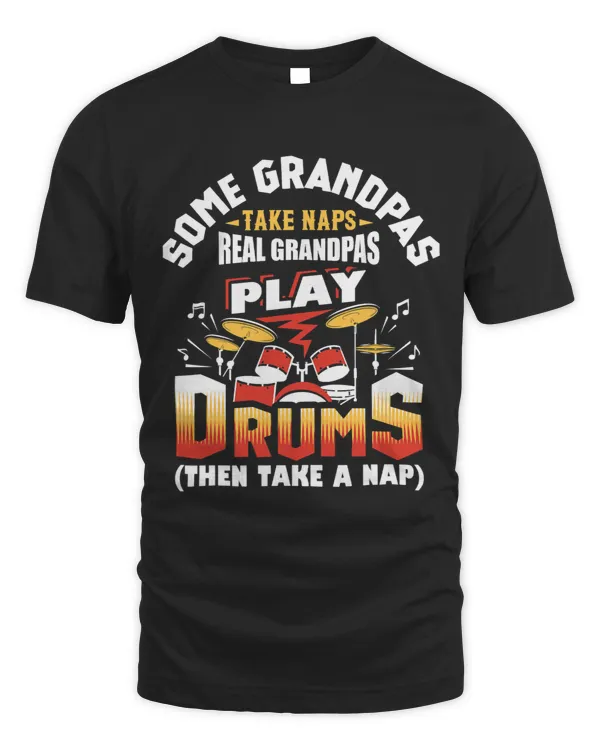 Some Grandpas Take Naps Real Grandpas Play Drums Drummer