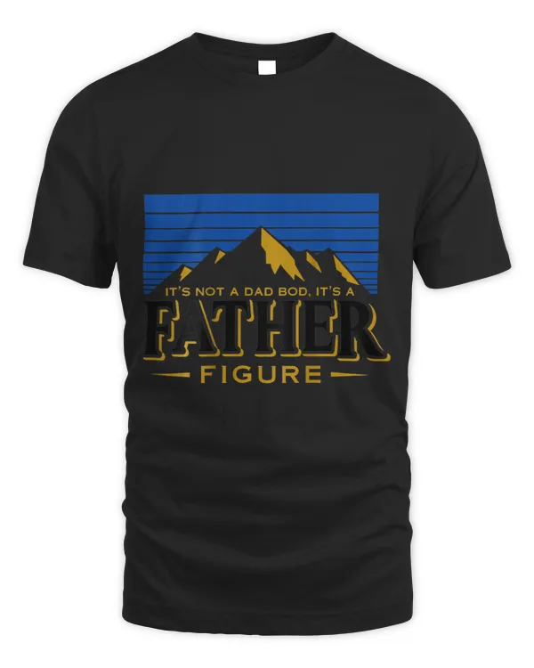 Its Not A Dad Bod Its A Father Figure Mountain on back