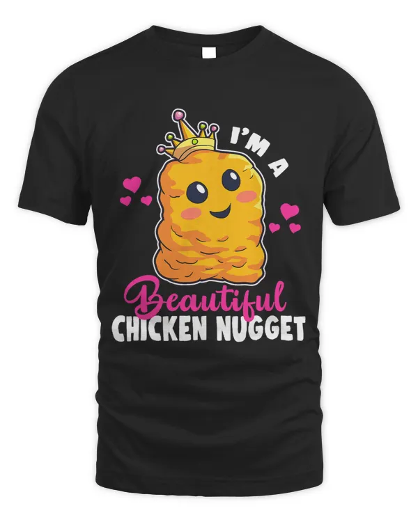 Im a Beautiful Chicken Nugget Kawaii Nug Life Nuggets Lover