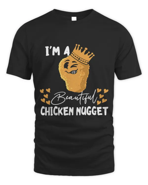 Im a Beautiful chicken nugget Nug Life Tee for Nug lover