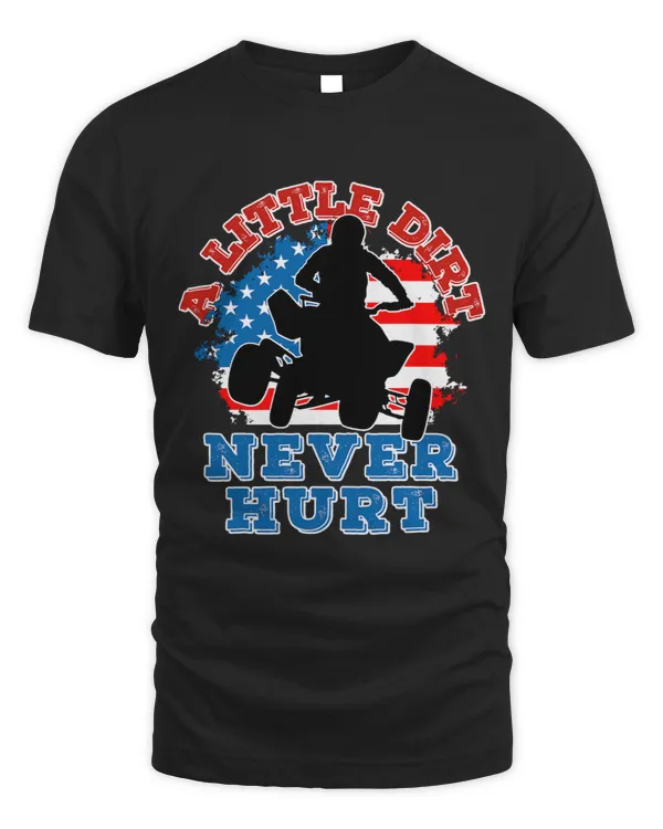 ATV Rider 4 Wheeler Rider A Little Dirt Never Hurt USA Flag