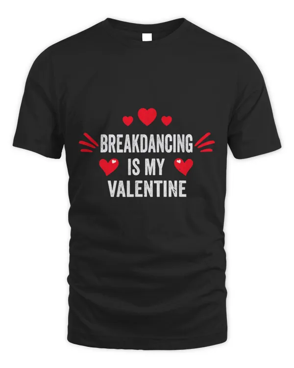 Breakdancing Is My Valentine Gift for Her Funny Street Dance