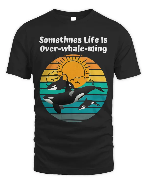 Sometimes Life Is OverWhaleMing Funny Whale Pun