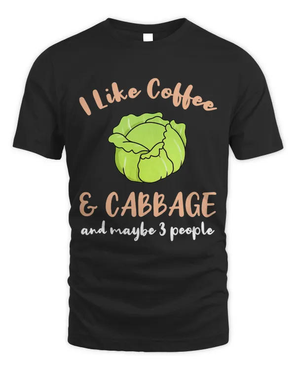 I Like Coffee And Cabbage And Maybe 3 People