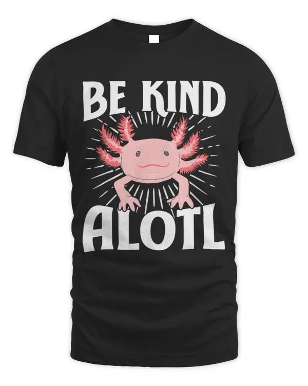 Axolotl Be Kind Alotl Mexican Walking Fish Kindness Kawaii