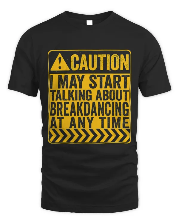 Caution I May Start Talking About Breakdancing