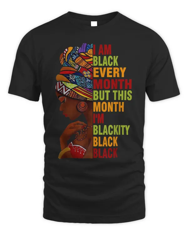 I Am Black Every Month But This Month Im Blackity Black