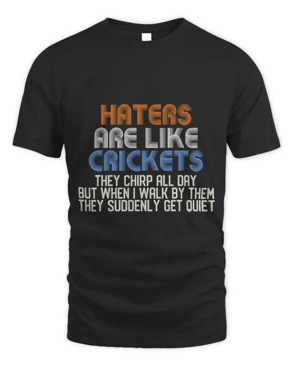 Haters Are Like Crickets They Chirp All Day Vintage