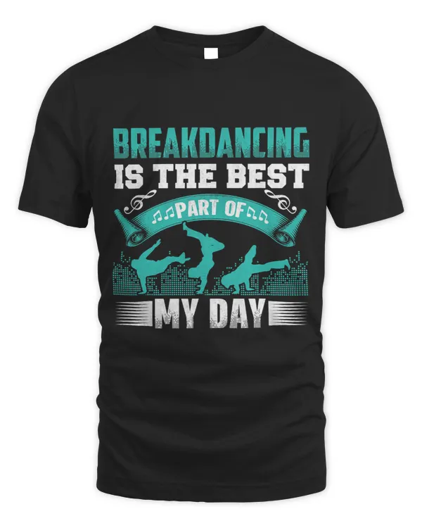 Breakdancing Is the Best Part of My Days Funny Break Dancer