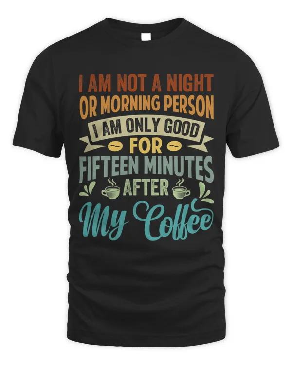 I Am Not A Night Or Morning Person I Am Only Good
