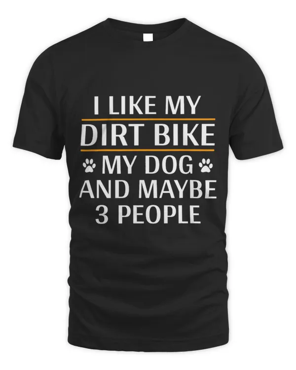 I Like My Dirt Bike My Dog And Maybe 3 People Funny Rider