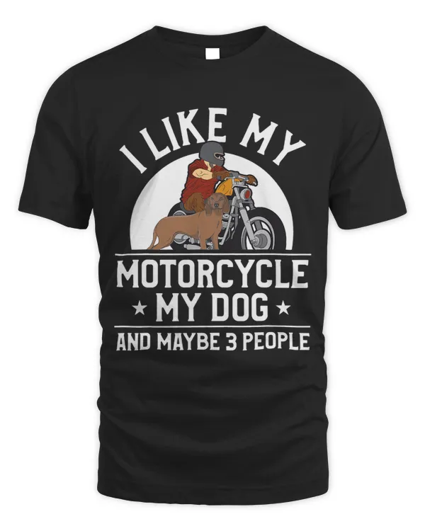 I Like My Motorcycle My Dog And Maybe 3 People