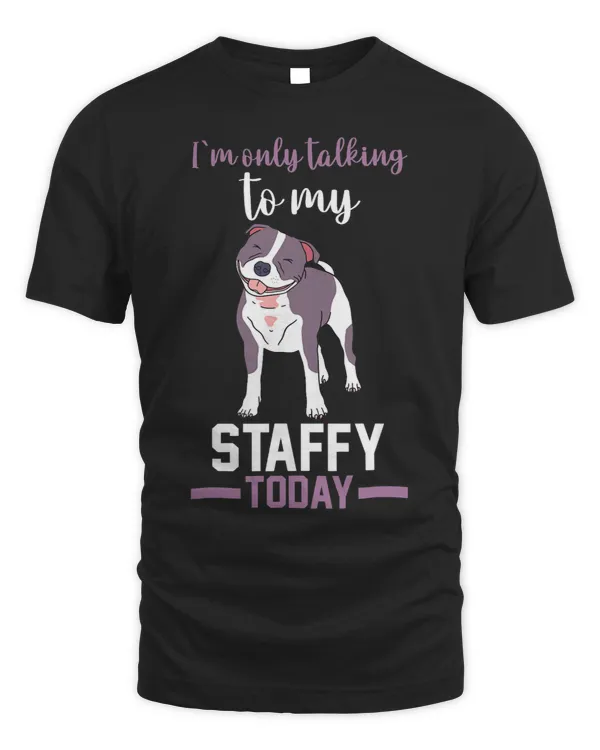 I am only talking to my Staffordshire Bullterrier