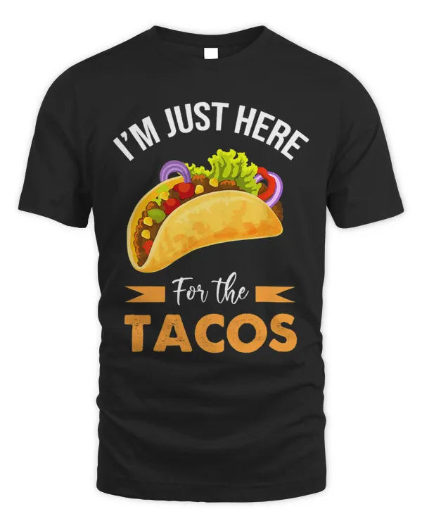 Im Just Here For The Tacos Food Funny Mexican Food Foodie