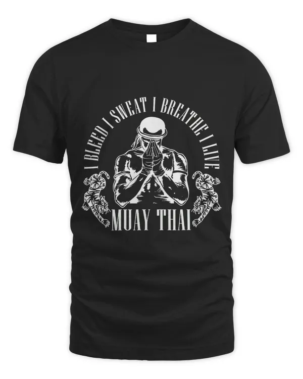 I Bleed I Sweat I Breathe I Live Fighter Love Muay Thai