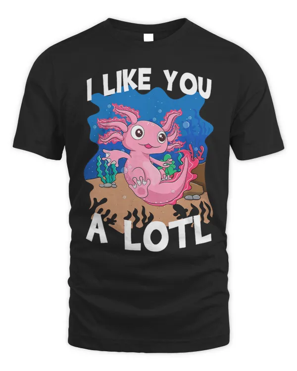 I Like You Alotl Women Mexican Fish Funny Amphibian