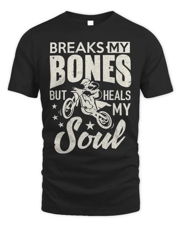 Dirt Bike Rider Shirt Breaks My Bones But Heals My Soul Tee