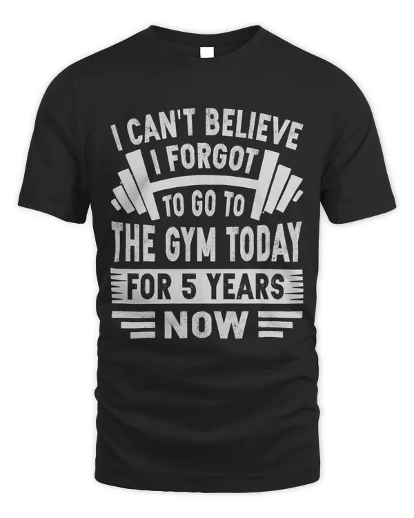 I Cant Believe I Forgot To Go To The Gym Today Funny 3