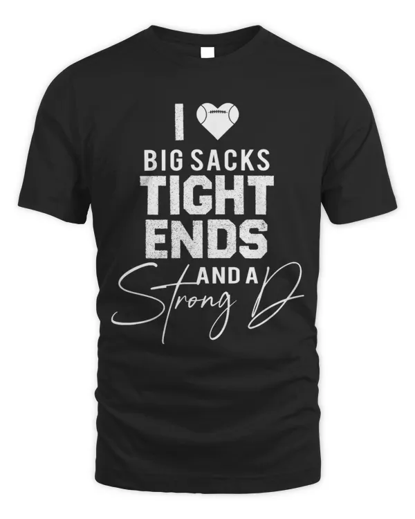 I Love Big Sacks Tight Ends and A Strong D Funny Football 3