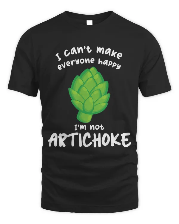 I Cant Make Everyone Happy Im not Artichoke