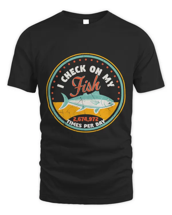 I Check On My Fish Times A Day Ocean Animal Lovers