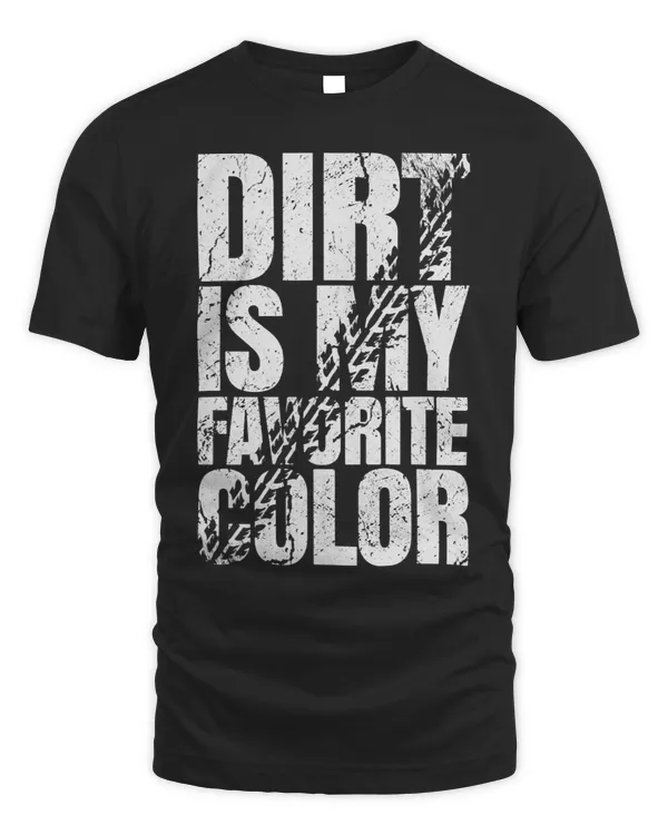 Dirt Is My Favorite Color Funny Dirtbike Motorcyle Riding