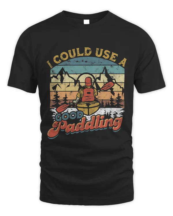 I could use a good paddling Canoeing Boating Kayak Lover