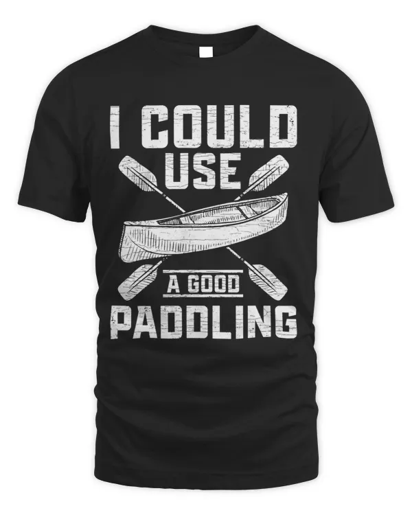 I Could Use A Good Paddling Kayak Kayaker