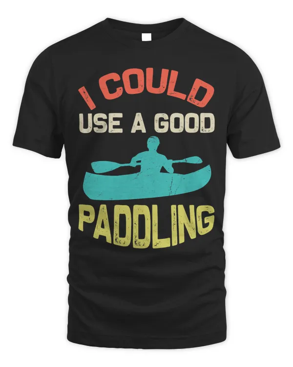 I Could Use A Good Paddling Paddle Board Kayaking Kayak 3