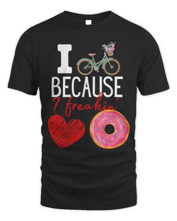 I cycle because I freakin love Donuts Funny Cycling Donuts