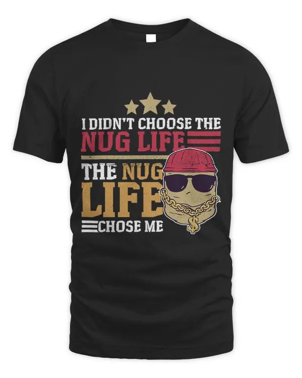 I Didnt Choose Nug Life Chicken Nuggets Gangster Funny Pun