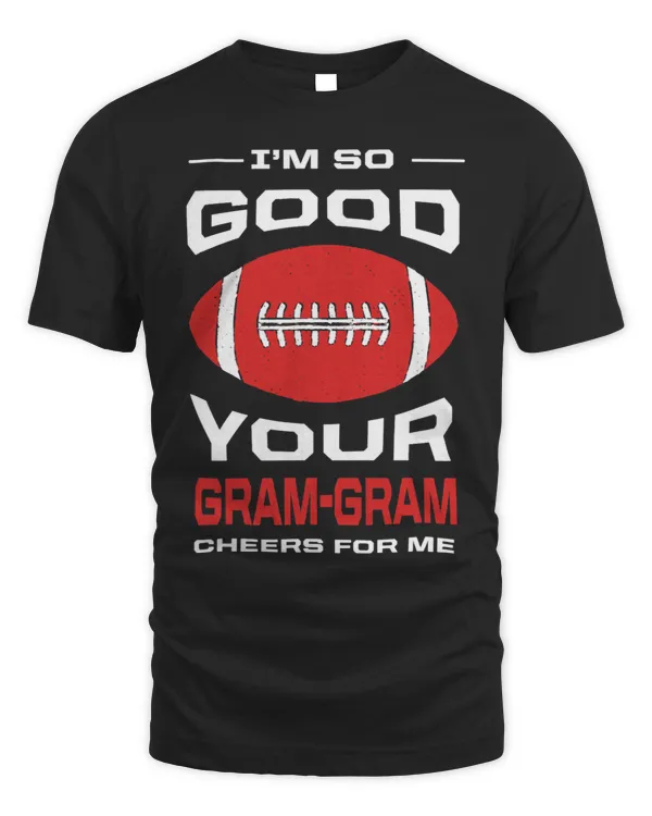 Im So Good Your GramGram Cheers for Me Funny