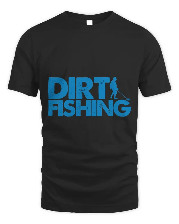 Funny Metal Detecting Gift For Men Women Dirt Fishing Lovers 23